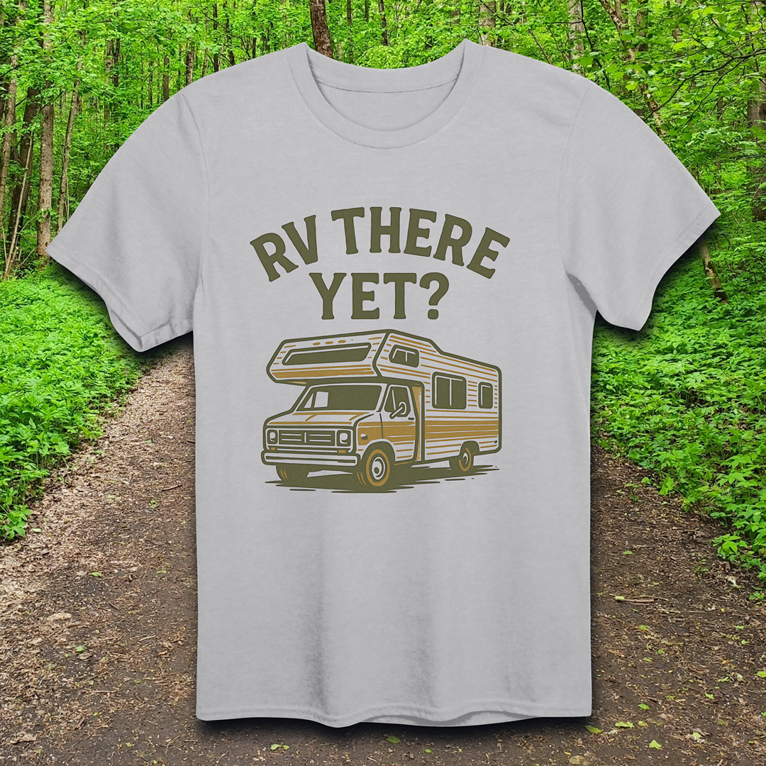RV There Yet? T-Shirt