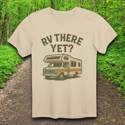 RV There Yet? T-Shirt