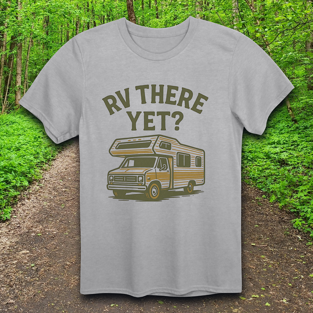 RV There Yet? T-Shirt