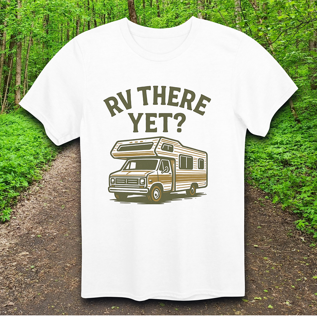 RV There Yet? T-Shirt